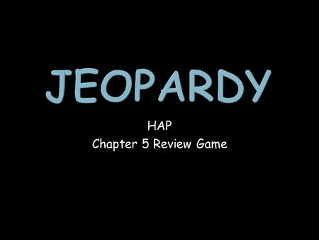 HAP Chapter 5 Review Game. 5555 1 point 1 point 1 point 1 point 1 point 1 point 1 point 1 point 2 points 2 points 2 points 2 points 2 points 2 points.