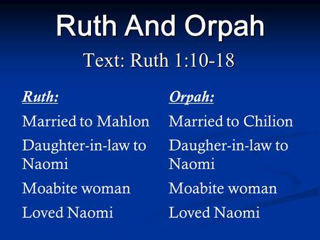 Ruth And Orpah Text: Ruth 1:10-18 Ruth: Married to Mahlon