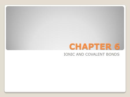 CHAPTER 6 IONIC AND COVALENT BONDS. IONIC COMPOUNDS What happens to electrons? What is the electronegativity difference? What type of elements are involved?