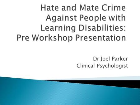 Dr Joel Parker Clinical Psychologist.  What does it mean to say that someone has learning disabilities?  What are the challenges people with learning.