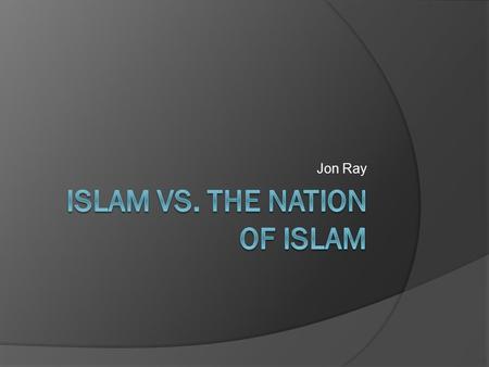 Jon Ray. Traditional Islam Overview  Islam is the second largest and fastest spreading religion in the world  Muslims believe in one God- known as Allah-