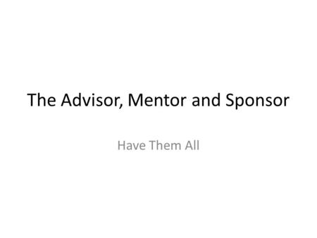 The Advisor, Mentor and Sponsor Have Them All. Who is Kevin.