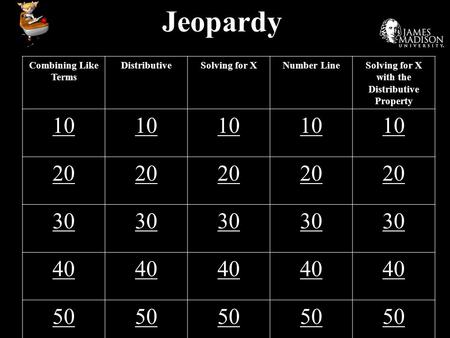 Jeopardy Combining Like Terms DistributiveSolving for XNumber LineSolving for X with the Distributive Property 10 20 30 40 50.