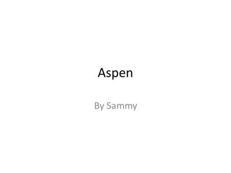 Aspen By Sammy. Location - It is 158.7 Miles It takes 3hours and 5minutes to get there.