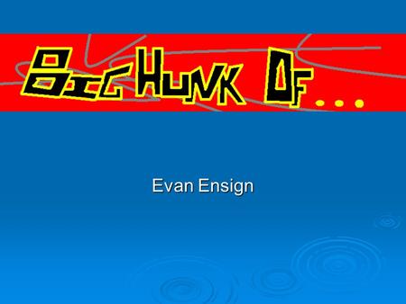 Evan Ensign. What is it?  Chocolate  Carmel  Few Nuts  In the form of a hunk.