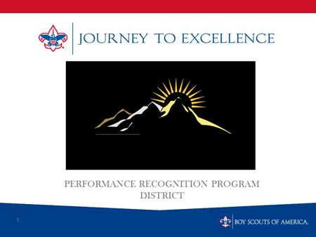 1 PERFORMANCE RECOGNITION PROGRAM DISTRICT. What is Journey to Excellence? Journey to Excellence is the new performance assessment, communication and.