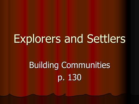 Explorers and Settlers Building Communities p. 130.