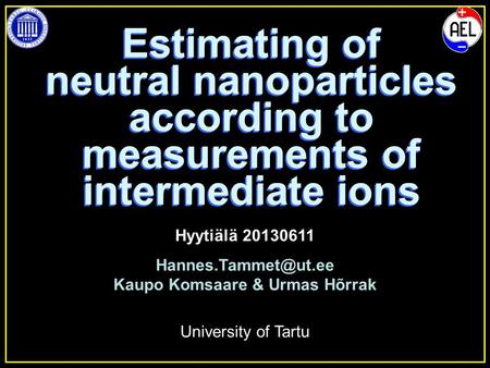 Estimating of neutral nanoparticles according to measurements of intermediate ions Hyytiälä 20130611 Kaupo Komsaare & Urmas Hõrrak.