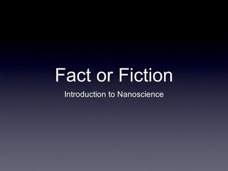 Fact or Fiction Introduction to Nanoscience. California (N)anoSystems Institute at UCLA.