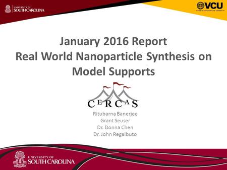 January 2016 Report Real World Nanoparticle Synthesis on Model Supports Ritubarna Banerjee Grant Seuser Dr. Donna Chen Dr. John Regalbuto.