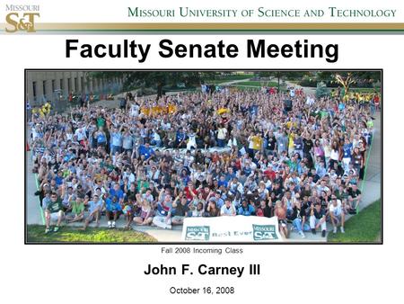 Faculty Senate Meeting Fall 2008 Incoming Class John F. Carney III October 16, 2008.