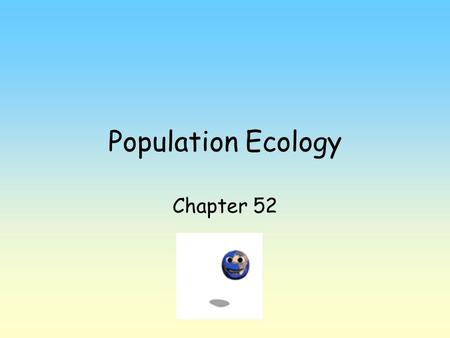 Population Ecology Chapter 52. Population - group of individuals living in same area at same time. Population density - # of individuals per unit area.