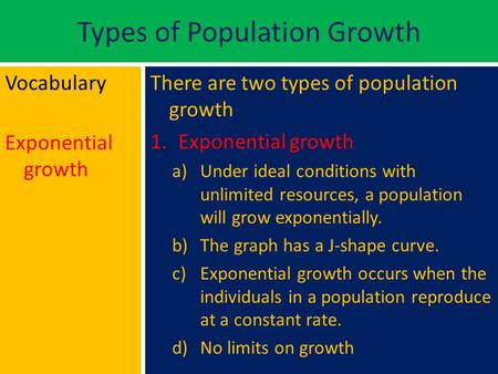 Types of Population Growth Vocabulary Exponential growth There are two types of population growth 1.Exponential growth a)Under ideal conditions with unlimited.