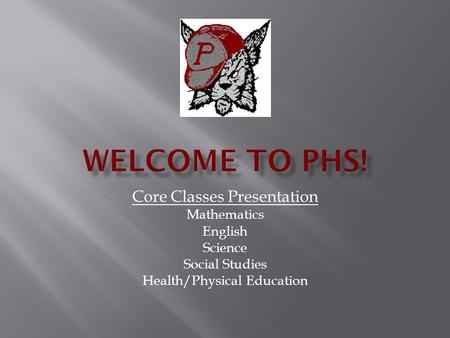 Core Classes Presentation Mathematics English Science Social Studies Health/Physical Education.