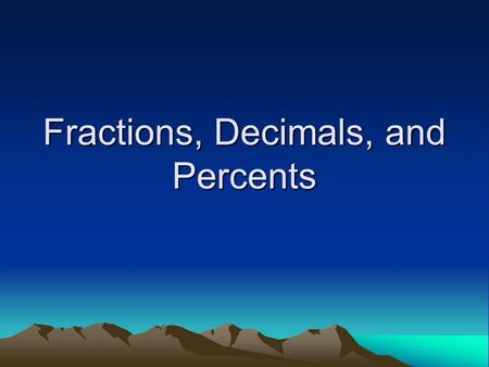 Fractions, Decimals, and Percents