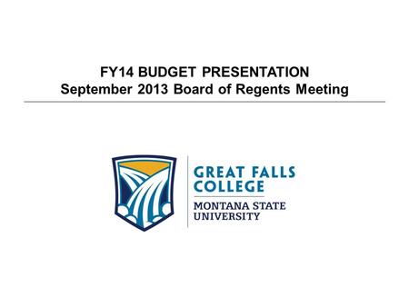 FY14 BUDGET PRESENTATION September 2013 Board of Regents Meeting.