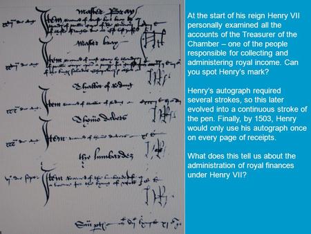  starter activity Describe the picture or source here. At the start of his reign Henry VII personally examined all the accounts of the Treasurer of the.