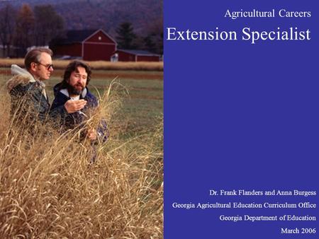 Agricultural Careers Extension Specialist Dr. Frank Flanders and Anna Burgess Georgia Agricultural Education Curriculum Office Georgia Department of Education.