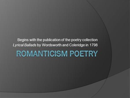 Begins with the publication of the poetry collection Lyrical Ballads by Wordsworth and Coleridge in 1798.