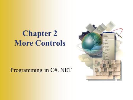 Chapter 2 More Controls Programming in C#. NET. 1- 2 Objectives Use text boxes, group boxes, check boxes, radio buttons, and picture boxes effectively.