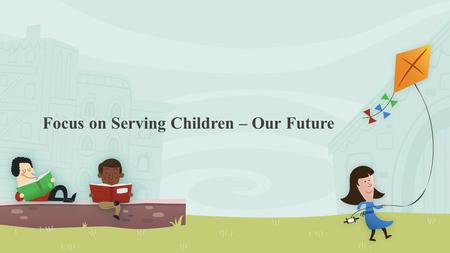 Focus on Serving Children – Our Future. Copyright Copyright © Texas Education Agency, 2013. All rights reserved. Copyright © Texas Education Agency, 2013.