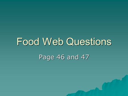 Food Web Questions Page 46 and 47. Draw five food chains based on the food web shown in fig. 2.10  Seeds- mouse- snake.