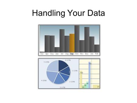 Handling Your Data. Quantitative & Qualitative Quantitative: numbers such as time, amounts, height, weight, liters, grams, etc. Qualitative: non-number.