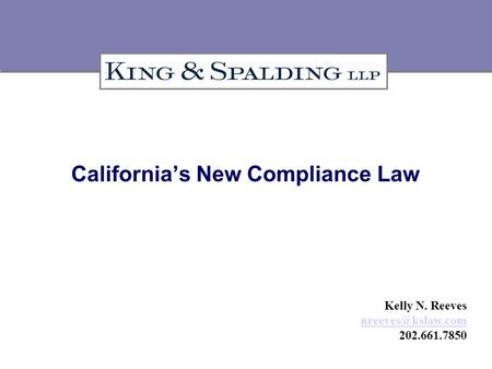 California’s New Compliance Law Kelly N. Reeves 202.661.7850.