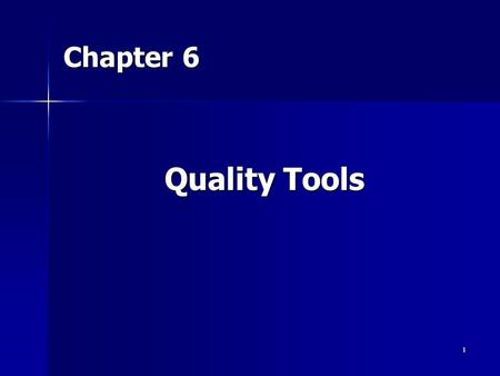 1 Chapter 6 Quality Tools. 2 The Seven Basic Quality Tools. Flowcharts Check Sheets Histograms Pareto Analysis Scatter Diagrams Control Charts Cause-and-Effect.