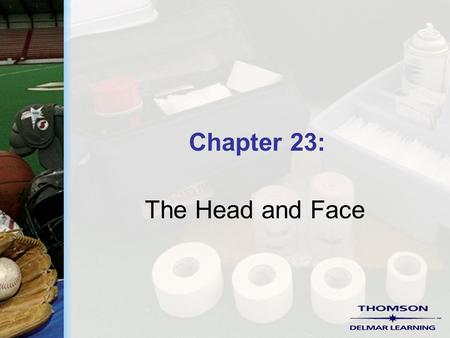 Chapter 23: The Head and Face. Copyright ©2004 by Thomson Delmar Learning. ALL RIGHTS RESERVED. 2 Eye Injuries  Specks in the eyes  Contusions  Cuts,