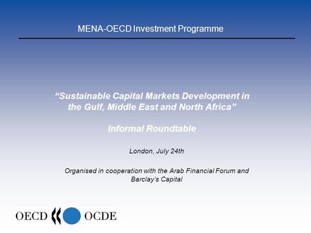 “Sustainable Capital Markets Development in the Gulf, Middle East and North Africa” Informal Roundtable London, July 24th Organised in cooperation with.