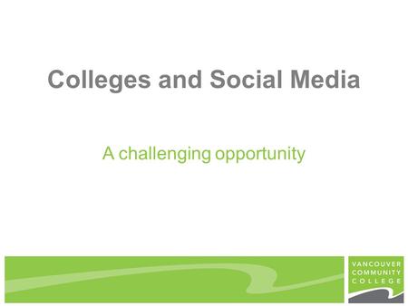 Colleges and Social Media A challenging opportunity.