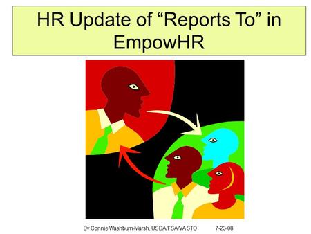 HR Update of “Reports To” in EmpowHR By Connie Washburn-Marsh, USDA/FSA/VA STO 7-23-08.