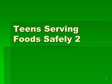 1 Teens Serving Foods Safely 2. 2  What are the 4 most common types of food borne illness??