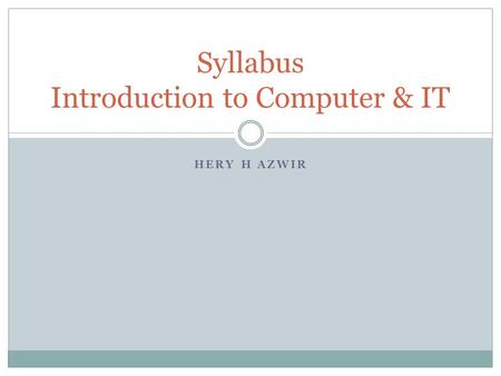 HERY H AZWIR Syllabus Introduction to Computer & IT.