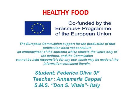 HEALTHY FOOD The European Commission support for the production of this publication does not constitute an endorsement of the contents which reflects the.