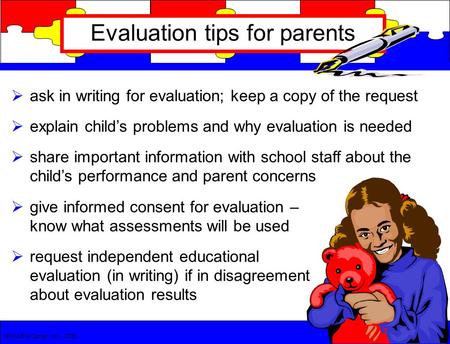  ask in writing for evaluation; keep a copy of the request  explain child’s problems and why evaluation is needed  share important information with.