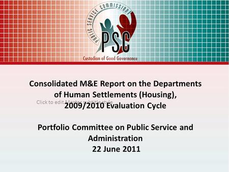 Click to edit Master subtitle style Consolidated M&E Report on the Departments of Human Settlements (Housing), 2009/2010 Evaluation Cycle Portfolio Committee.