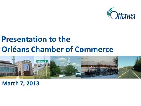 Presentation to the Orléans Chamber of Commerce March 7, 2013.