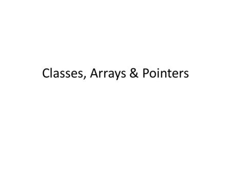 Classes, Arrays & Pointers. Compiler & Linker expectations file1.cppfile2.cppfilen.cpp …. file1.ofile2.ofilen.o …. Linker application (executable) Compiler.