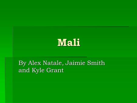 Mali By Alex Natale, Jaimie Smith and Kyle Grant.