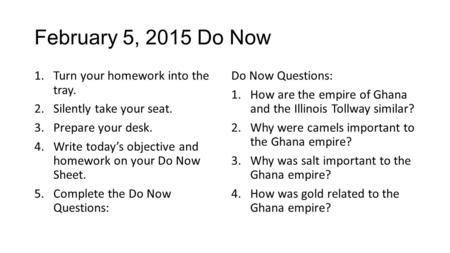 February 5, 2015 Do Now 1.Turn your homework into the tray. 2.Silently take your seat. 3.Prepare your desk. 4.Write today’s objective and homework on your.