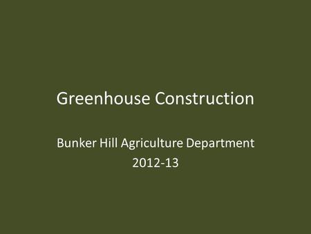 Greenhouse Construction Bunker Hill Agriculture Department 2012-13.