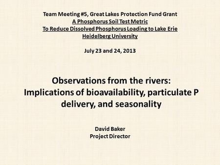 Team Meeting #5, Great Lakes Protection Fund Grant A Phosphorus Soil Test Metric To Reduce Dissolved Phosphorus Loading to Lake Erie Heidelberg University.