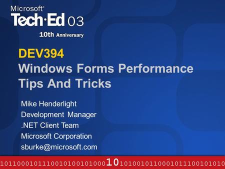 DEV394 Windows Forms Performance Tips And Tricks Mike Henderlight Development Manager.NET Client Team Microsoft Corporation