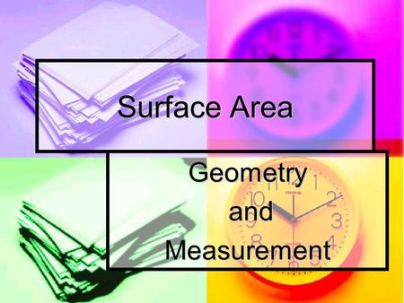 Surface Area Geometry and andMeasurement. Measurement Rectangular Prism Rectangular Prism Surface Area: sum of the areas of all of the faces Surface Area: