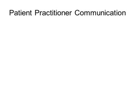 Patient Practitioner Communication. Received little AT empirical attention. Studied extensively in medical literature Results have indicated: –Poor patient-practitioners.