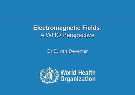 CITEL – San Salvador | 16 April 2007 1 | Electromagnetic Fields: A WHO Perspective Dr E. van Deventer.