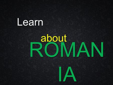 Learn about ROMAN IA. It is located in the south-east of Central Europe.