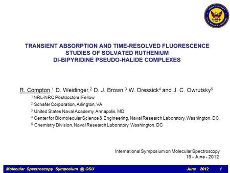 Molecular Spectroscopy OSU June 2012 1 TRANSIENT ABSORPTION AND TIME-RESOLVED FLUORESCENCE STUDIES OF SOLVATED RUTHENIUM DI-BIPYRIDINE PSEUDO-HALIDE.